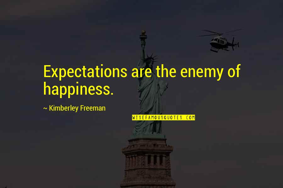 Koltanowski Wiki Quotes By Kimberley Freeman: Expectations are the enemy of happiness.
