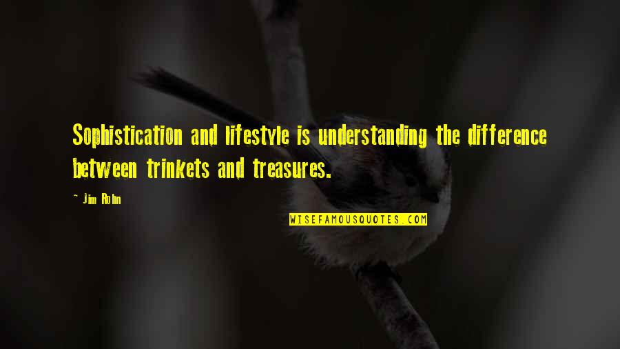 Koltar Quotes By Jim Rohn: Sophistication and lifestyle is understanding the difference between Koltar Quotes By Jim Rohn: Sophistication and lifestyle is understanding the difference between