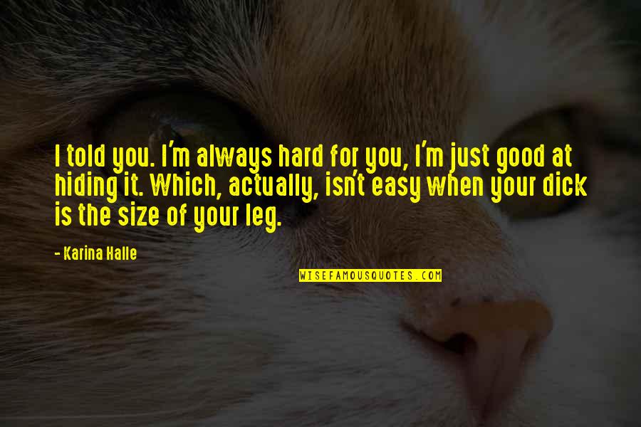 Koltar Quotes By Karina Halle: I told you. I'm always hard for you, Koltar Quotes By Karina Halle: I told you. I'm always hard for you,