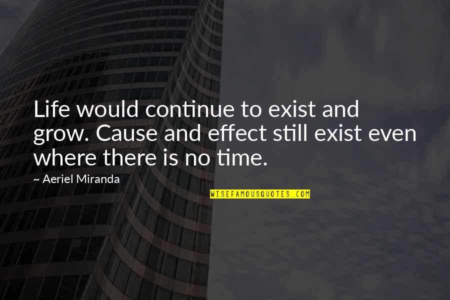 Koltay Quotes By Aeriel Miranda: Life would continue to exist and grow. Cause