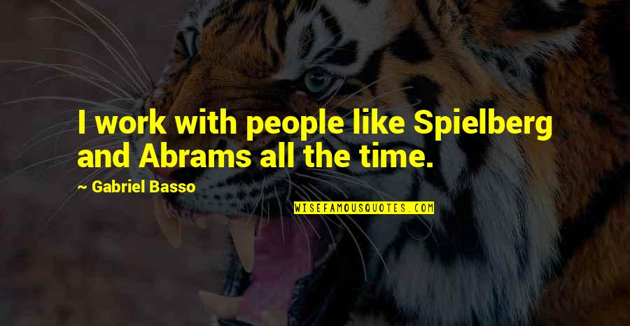 Koltay Quotes By Gabriel Basso: I work with people like Spielberg and Abrams Koltay Quotes By Gabriel Basso: I work with people like Spielberg and Abrams