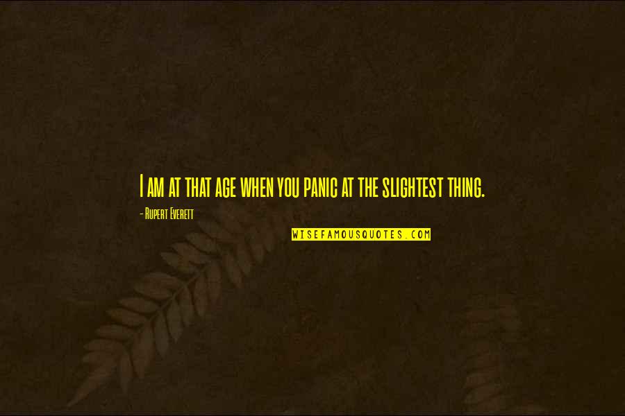 Koltes Quotes By Rupert Everett: I am at that age when you panic Koltes Quotes By Rupert Everett: I am at that age when you panic