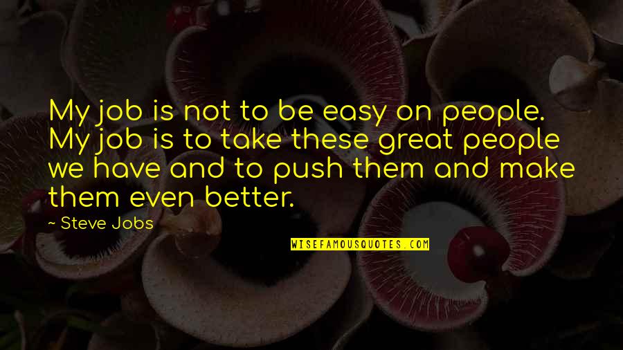 Koltukta Oturan Quotes By Steve Jobs: My job is not to be easy on