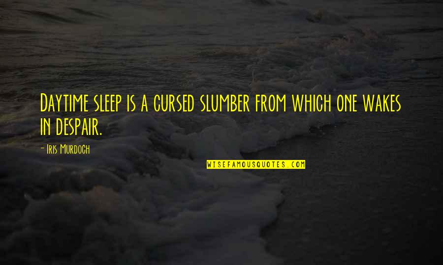 Koltukta Uzanmak Quotes By Iris Murdoch: Daytime sleep is a cursed slumber from which