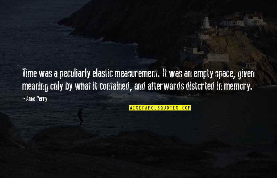 Koltun Md Quotes By Anne Perry: Time was a peculiarly elastic measurement. It was