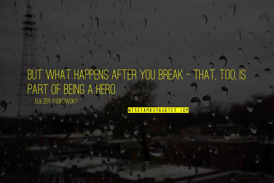 Koltun Md Quotes By Eliezer Yudkowsky: But what happens after you break - that,