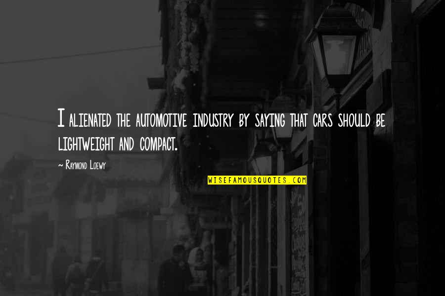 Koltun Md Quotes By Raymond Loewy: I alienated the automotive industry by saying that