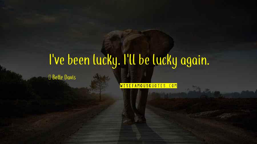 Koltun We Wlosach Quotes By Bette Davis: I've been lucky. I'll be lucky again. Koltun We Wlosach Quotes By Bette Davis: I've been lucky. I'll be lucky again.
