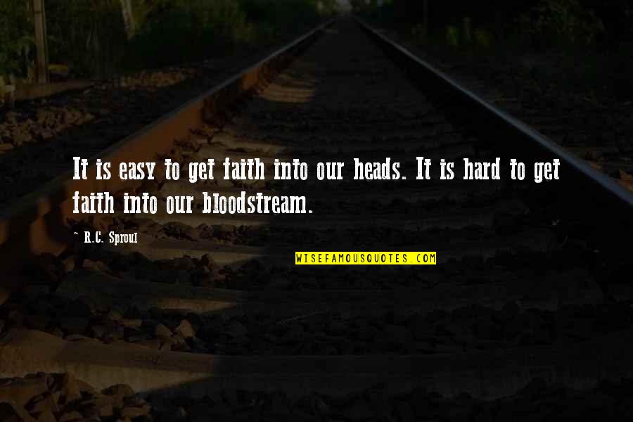 Koltuniak Dr Quotes By R.C. Sproul: It is easy to get faith into our