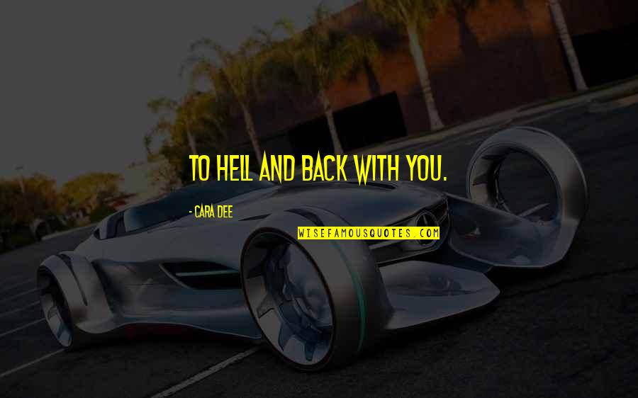 Koltunova Quotes By Cara Dee: To hell and back with you. Koltunova Quotes By Cara Dee: To hell and back with you.