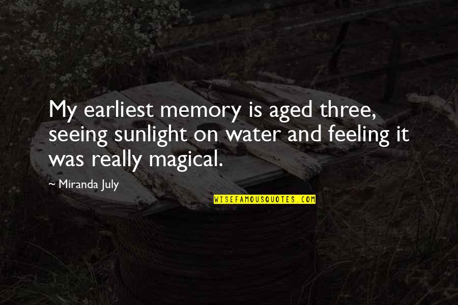 Koludag Quotes By Miranda July: My earliest memory is aged three, seeing sunlight Koludag Quotes By Miranda July: My earliest memory is aged three, seeing sunlight