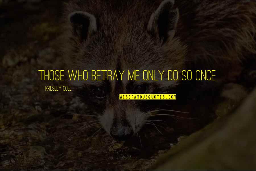 Kolunu Kapatan Quotes By Kresley Cole: Those who betray me only do so once.