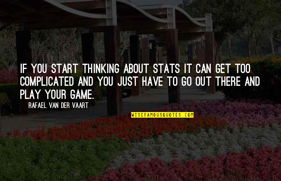 Kolut Unapred Quotes By Rafael Van Der Vaart: If you start thinking about stats it can Kolut Unapred Quotes By Rafael Van Der Vaart: If you start thinking about stats it can