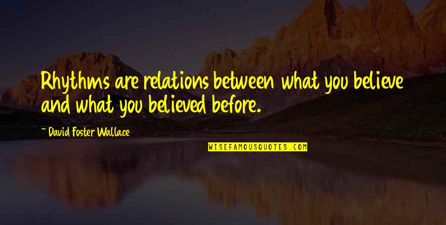 Kolvenbach Sj Quotes By David Foster Wallace: Rhythms are relations between what you believe and Kolvenbach Sj Quotes By David Foster Wallace: Rhythms are relations between what you believe and