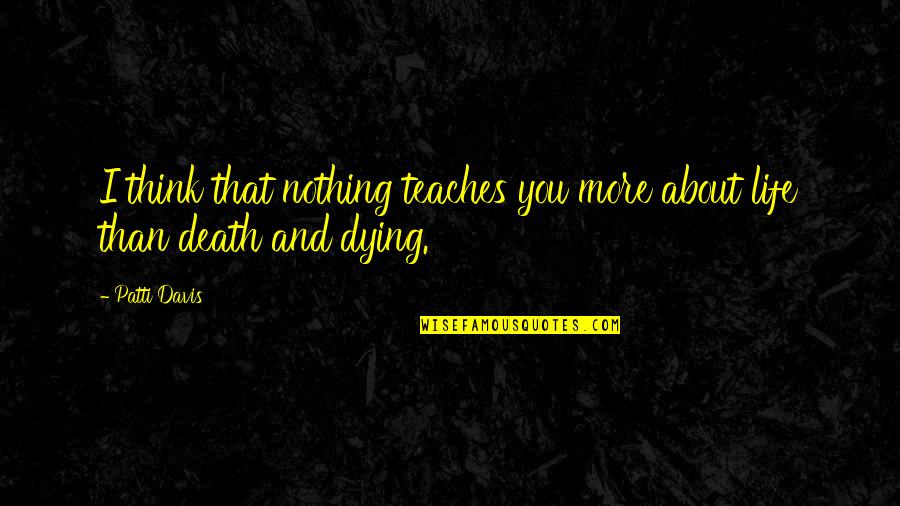 Kolya Quotes By Patti Davis: I think that nothing teaches you more about