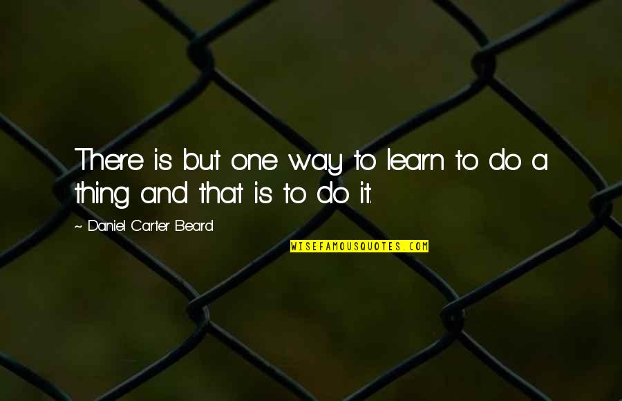 Kolze Nursery Quotes By Daniel Carter Beard: There is but one way to learn to Kolze Nursery Quotes By Daniel Carter Beard: There is but one way to learn to