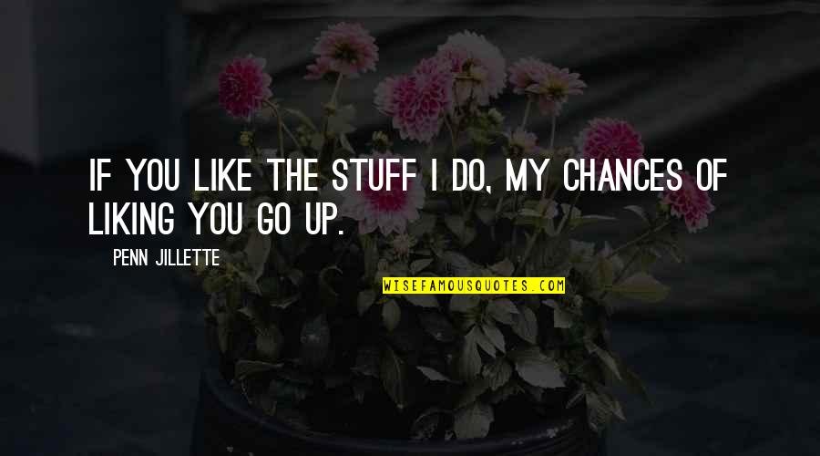 Kom Ri Pren Ej Quotes By Penn Jillette: If you like the stuff I do, my Kom Ri Pren Ej Quotes By Penn Jillette: If you like the stuff I do, my