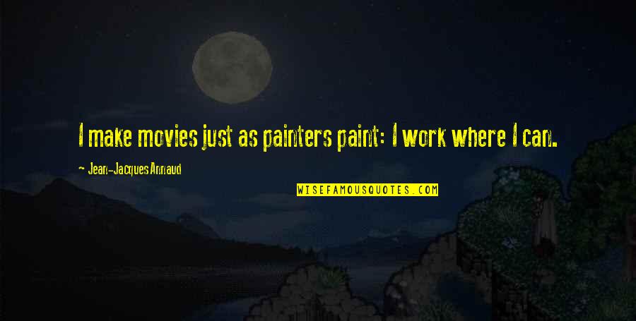 Kom Rka Bakteryjna Quotes By Jean-Jacques Annaud: I make movies just as painters paint: I Kom Rka Bakteryjna Quotes By Jean-Jacques Annaud: I make movies just as painters paint: I