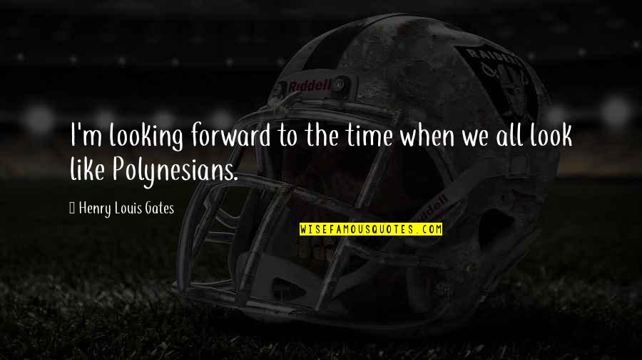 Kom Rka Grzyba Quotes By Henry Louis Gates: I'm looking forward to the time when we Kom Rka Grzyba Quotes By Henry Louis Gates: I'm looking forward to the time when we