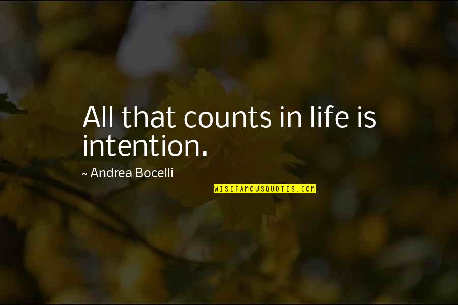 Kom Rka Quotes By Andrea Bocelli: All that counts in life is intention. Kom Rka Quotes By Andrea Bocelli: All that counts in life is intention.