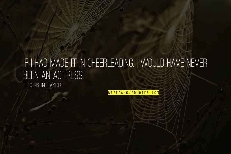 Komachi Onozuka Quotes By Christine Taylor: If I had made it in cheerleading, I Komachi Onozuka Quotes By Christine Taylor: If I had made it in cheerleading, I
