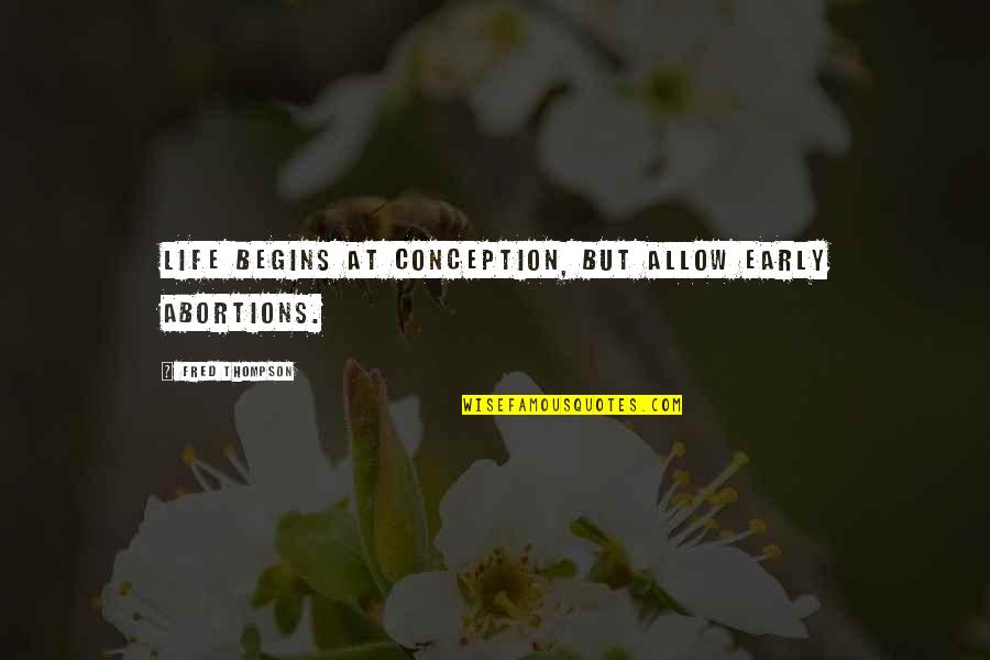 Komada Ilk Quotes By Fred Thompson: Life begins at conception, but allow early abortions. Komada Ilk Quotes By Fred Thompson: Life begins at conception, but allow early abortions.
