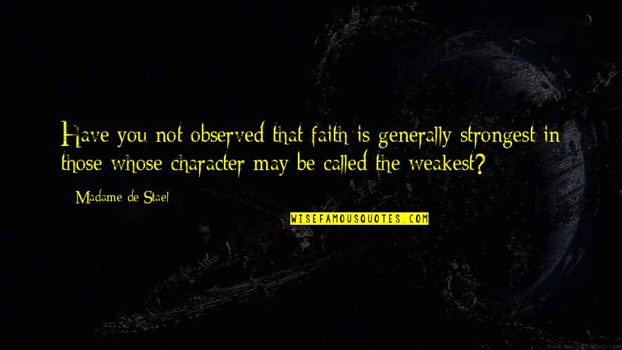 Komada Ilk Quotes By Madame De Stael: Have you not observed that faith is generally Komada Ilk Quotes By Madame De Stael: Have you not observed that faith is generally