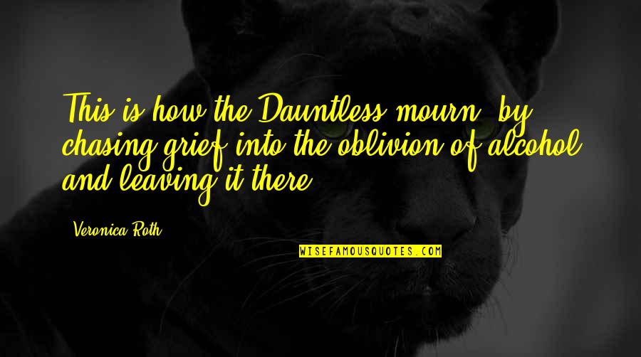Komada Ilk Quotes By Veronica Roth: This is how the Dauntless mourn: by chasing