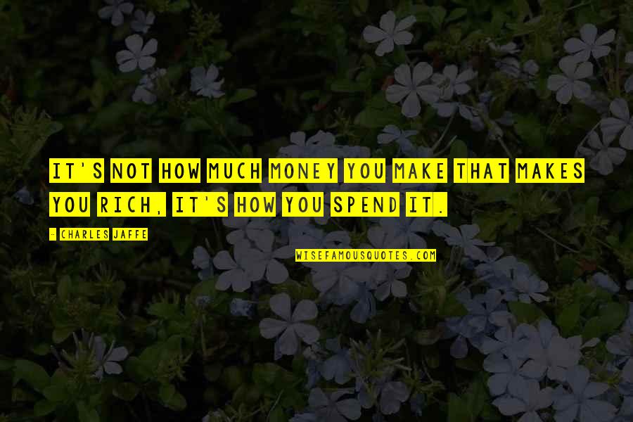 Komada Shigeru Quotes By Charles Jaffe: It's not how much money you make that