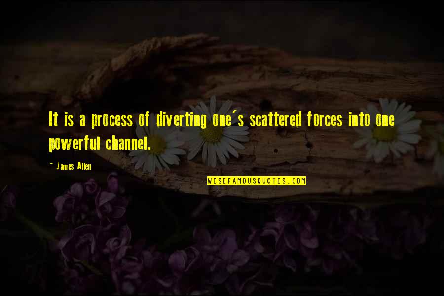 Komade Akshay Quotes By James Allen: It is a process of diverting one's scattered