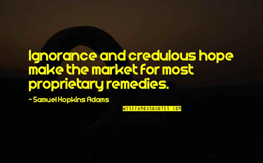 Komade Akshay Quotes By Samuel Hopkins Adams: Ignorance and credulous hope make the market for