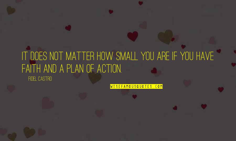 Komadici Quotes By Fidel Castro: It does not matter how small you are