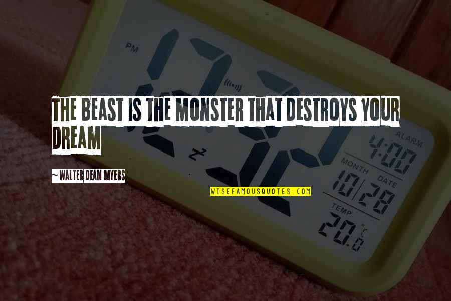 Komakai Quotes By Walter Dean Myers: The beast is the monster that destroys your