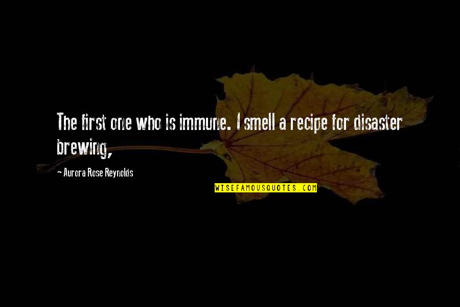 Komakmur Quotes By Aurora Rose Reynolds: The first one who is immune. I smell Komakmur Quotes By Aurora Rose Reynolds: The first one who is immune. I smell