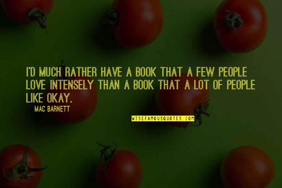Komakmur Quotes By Mac Barnett: I'd much rather have a book that a Komakmur Quotes By Mac Barnett: I'd much rather have a book that a