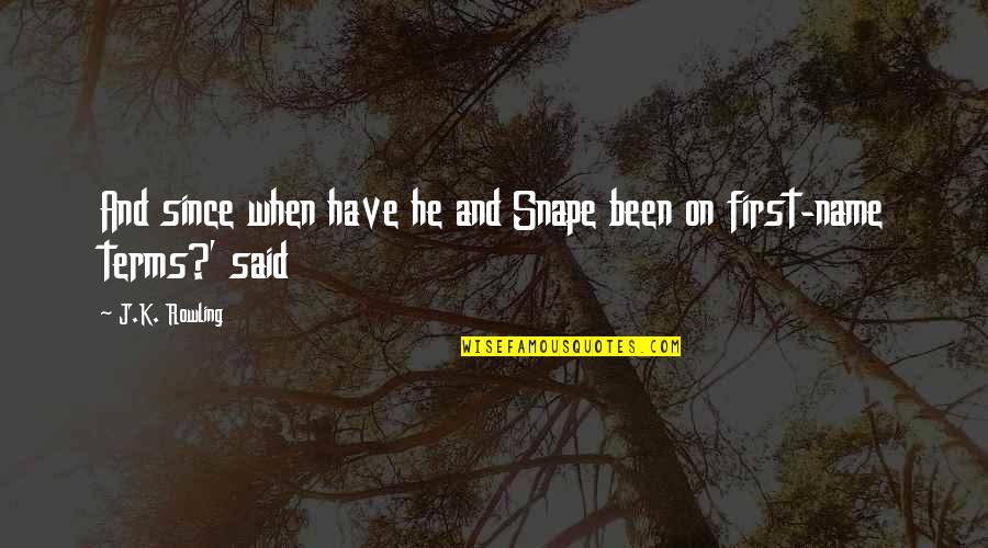 Komamura Shikai Quotes By J.K. Rowling: And since when have he and Snape been