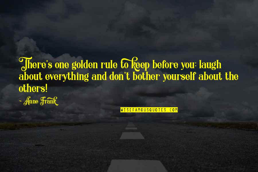 Komanapalli Sudarshan Quotes By Anne Frank: There's one golden rule to keep before you: