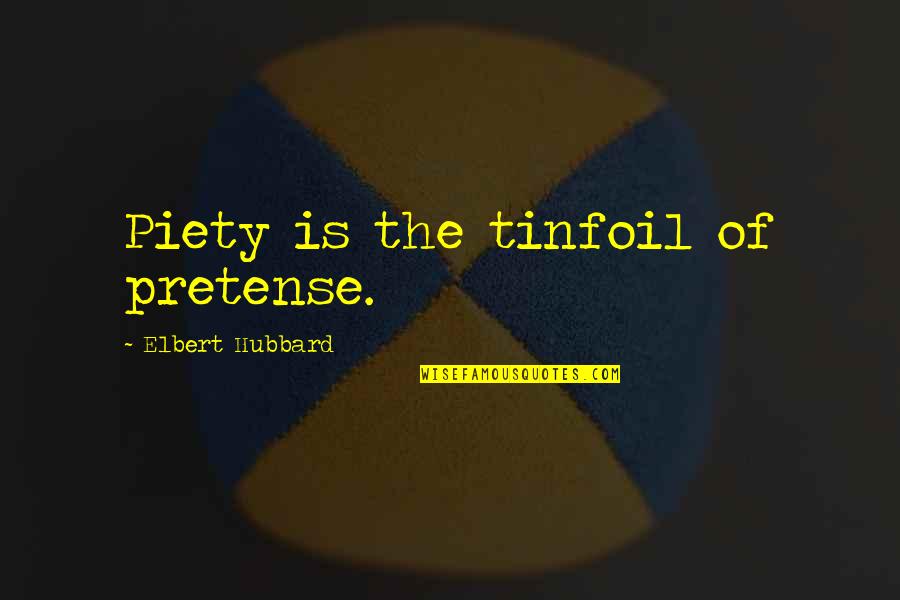 Komanda Quotes By Elbert Hubbard: Piety is the tinfoil of pretense. Komanda Quotes By Elbert Hubbard: Piety is the tinfoil of pretense.