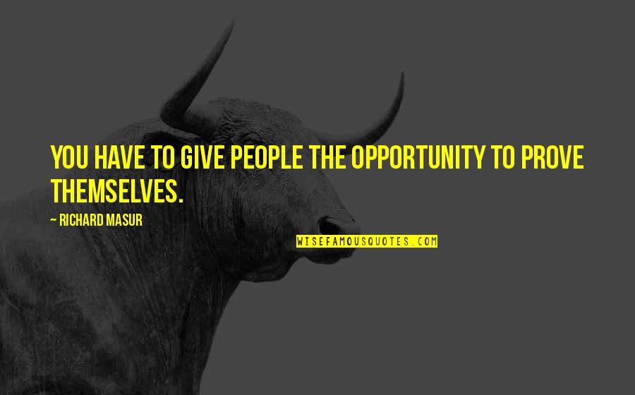 Komaneka Quotes By Richard Masur: You have to give people the opportunity to Komaneka Quotes By Richard Masur: You have to give people the opportunity to