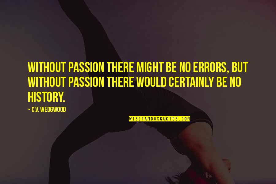 Komanga Quotes By C.V. Wedgwood: Without passion there might be no errors, but