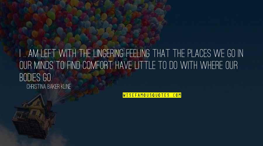 Komarci Peckaju Quotes By Christina Baker Kline: I ... am left with the lingering feeling
