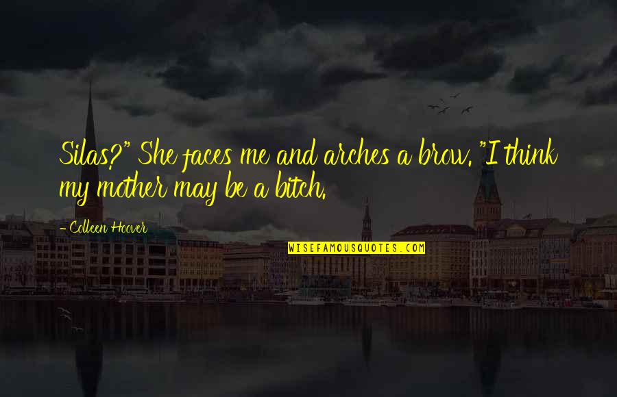 Komarci Peckaju Quotes By Colleen Hoover: Silas?" She faces me and arches a brow.
