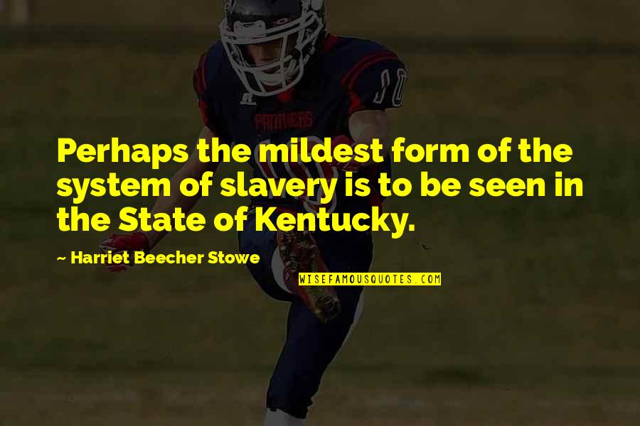 Komarci Peckaju Quotes By Harriet Beecher Stowe: Perhaps the mildest form of the system of