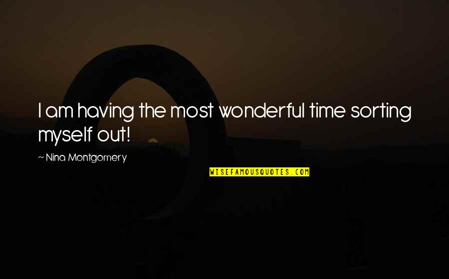 Komarci Slike Quotes By Nina Montgomery: I am having the most wonderful time sorting Komarci Slike Quotes By Nina Montgomery: I am having the most wonderful time sorting