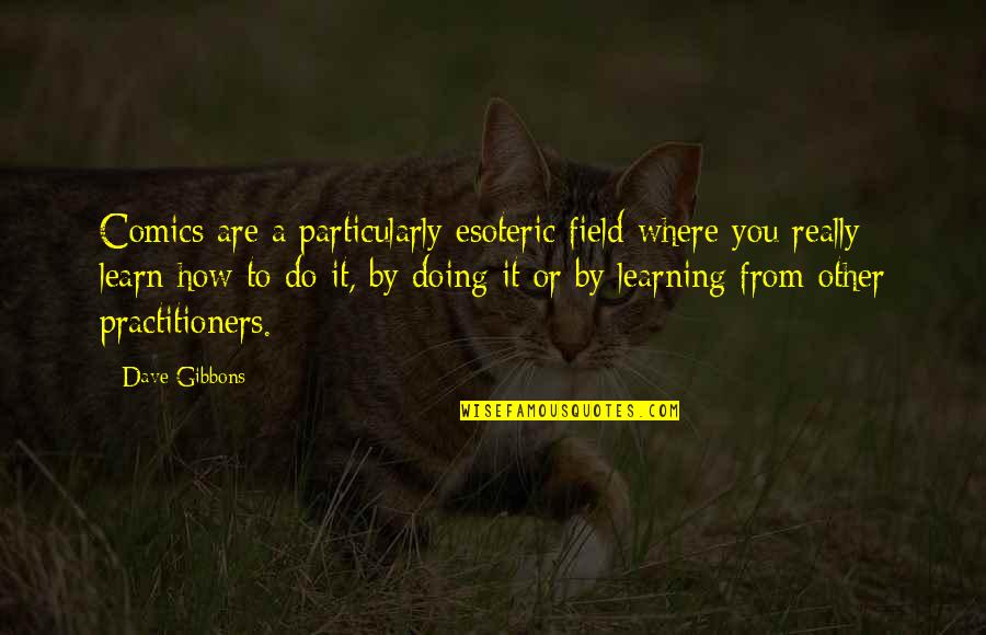 Komarci Zastita Quotes By Dave Gibbons: Comics are a particularly esoteric field where you