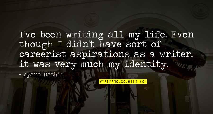 Komarek 94 Quotes By Ayana Mathis: I've been writing all my life. Even though