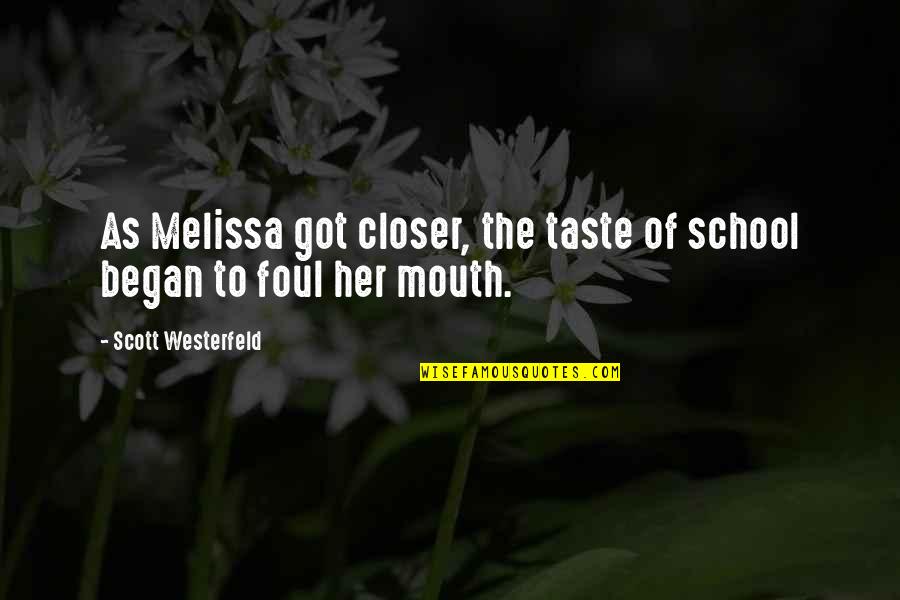 Komarnicki Hu Quotes By Scott Westerfeld: As Melissa got closer, the taste of school Komarnicki Hu Quotes By Scott Westerfeld: As Melissa got closer, the taste of school