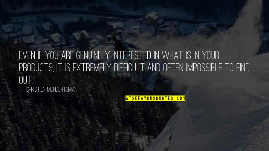 Komasaburo Yo Quotes By Christien Meindertsma: Even if you are genuinely interested in what Komasaburo Yo Quotes By Christien Meindertsma: Even if you are genuinely interested in what