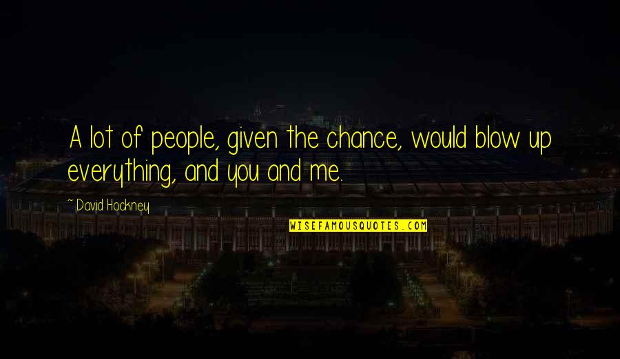 Komasacija Quotes By David Hockney: A lot of people, given the chance, would