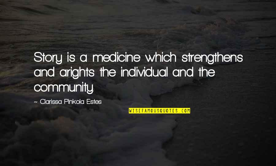 Komastic Quotes By Clarissa Pinkola Estes: Story is a medicine which strengthens and arights Komastic Quotes By Clarissa Pinkola Estes: Story is a medicine which strengthens and arights